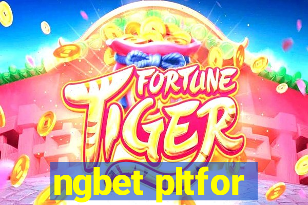 ngbet pltfor